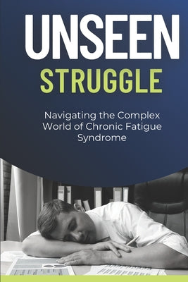 Unseen Struggle - Navigating the Complex World of Chronic Fatigue Syndrome by Peter Seled book cover