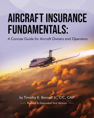 Aircraft Insurance Fundamentals: A Concise Guide for Aircraft Owners and Operators: Revised and Expanded 2nd Version by Timothy K., Jr. Bonnell book cover