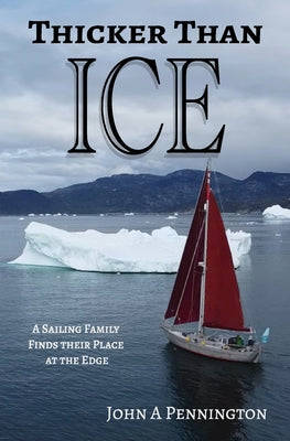 Thicker Than Ice: A Sailing Family Finds Their Place at the Edge by Kara P. Pennington book cover