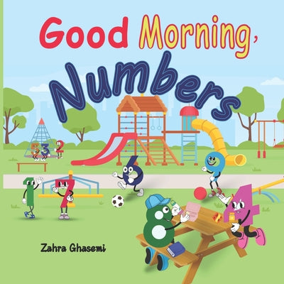 Book cover of Good Morning, Numbers: A rhyming book for little kids by Ghasemi, Zahra