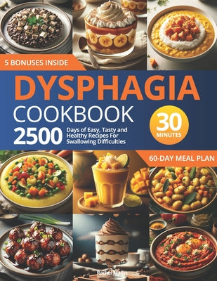 Dysphagia Cookbook: 2500 Days of Easy, Tasty, and Healthy Recipes for Swallowing Difficulties: Ready in Under 30 Minutes Includes a 60-Day Meal Plan a by Rachel Mallin book cover