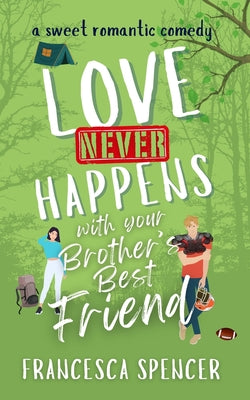 Book cover of Love Never Happens with your Brother's Best Friend by Spencer, Francesca