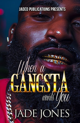 Book cover of When a Gangsta Wants You by Jones, Jade