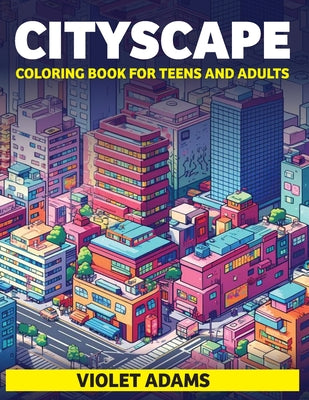 Cityscape Coloring Book for Teens and Adults: Large-Print Urban Scenes Coloring Pages for Relaxation and Entertainment by Violet Adams book cover