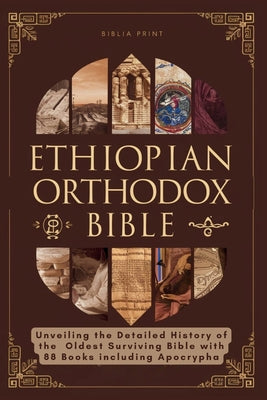Ethiopian Orthodox Bible: Unveiling the Detailed History of the Oldest Surviving Bible with 88 Books including Apocrypha by Print, Biblia book cover