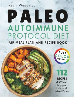 Book cover of Paleo Autoimmune Protocol Diet: AIP Meal Plan and Recipe Book by Wagonfoot, Kevin