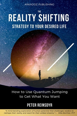 Book cover of The Reality Shifting Strategy to Your Desired Life: How to Use Quantum Jumping to Get What You Want by Reinsdyr, Peter