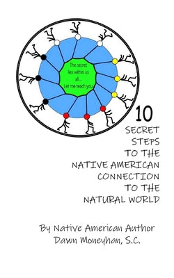 10 Secret Steps to the Native American Connection to the Natural World by Dawn Moneyhan book cover