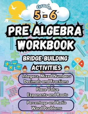 Summer Math Pre Algebra Workbook Grade 5-6 Bridge Building Activities: 5th to 6th Grade Summer Pre Algebra Essential Skills Practice Worksheets by Summer Bridge Building book cover