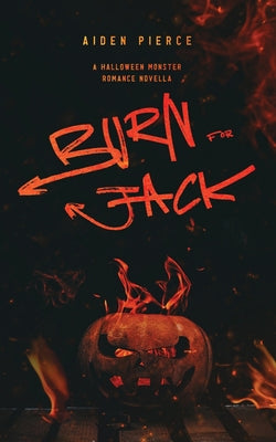 Burn for Jack: A Dark Monster Romance by Aiden Pierce book cover
