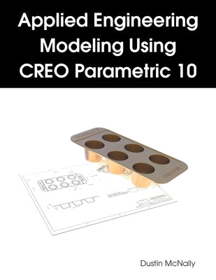 Applied Engineering Modeling Using CREO Parametric 10 by Dustin McNally book cover