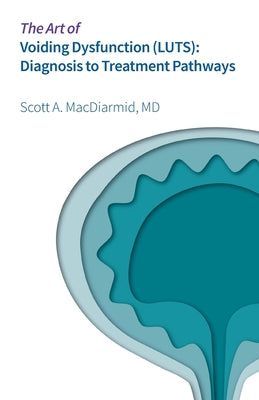 The Art of Voiding Dysfunction (LUTS): Diagnosis to Treatment Pathways by Scott A. MacDiarmid book cover