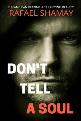 Book cover of Don't Tell a Soul: A Gripping Psychological Suspense Thriller of Prophetic Dreams and Deadly Crimes by Shamay, Rafael