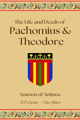 Book cover of The Life and Deeds of Pachomius and Theodore by Ammon of Antinoe