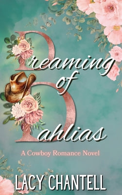 Book cover of Dreaming of Dahlias: A Cowboy Romance Novel by Chantell, Lacy