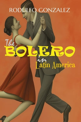 Book cover of The Bolero in Latin America by Gonzalez, Rodulfo