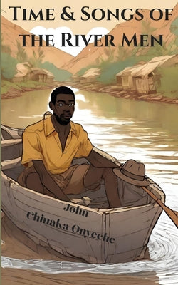 Book cover of Time and Songs of the River Man by Onyeche, John