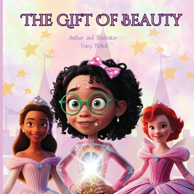 The Gift of Beauty: A Heartwarming Picture book of Kindness, Confidence, and Inner Beauty