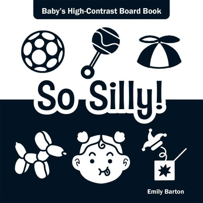 Book cover of So Silly!: Baby's High-Contrast Board Book by Barton, Emily