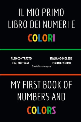 Book cover of Il Mio Primo Libro Dei Numeri e Colori (My First Book Of Numbers and Colors): Italiano-Inglese (Italian-English) by Melaragno, Daniel