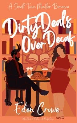 Book cover of Dirty Deals Over Decaf: A Small Town Monster Romance by Crowe, Eden