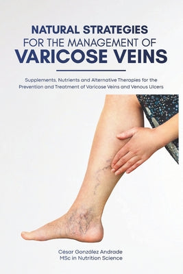 Book cover of Natural Strategies for the Management of Varicose Veins: Supplements, Nutrients and Alternative Therapies for the Prevention and Treatment of Varicose by Gonz