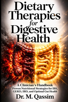 Book cover of Dietary Therapies for Digestive Health: A Clinician's Handbook: Proven Nutritional Strategies for IBS, GERD, IBD, and Optimal Gut Health by Qassim, M.
