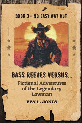 Bass Reeves Versus... Fictional Adventures of the Legendary Lawman: Book 3: No Easy Way Out by Ben L. Jones book cover