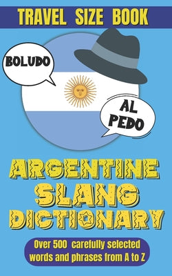 Argentine Slang Dictionary: A Comprehensive Guide to the Colorful Language of Argentina, Essential Slang for Travelers and Language Learners in Argent by Slang World book cover