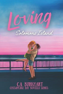 Book cover of Loving Solomons Island-A Chesapeake Bay Romance Series by Burkhart, C. A.