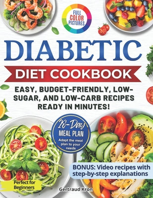 Book cover of Diabetic Cookbook for Beginners: Master Prediabetes, Diabetes, and Type 2 Diabetes with 100 Delicious Low-Carb and Low-Sugar Recipes, All in Full Colo by Kron, Gertraud