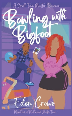 Book cover of Bowling with Bigfoot: A Small Town Monster Romance by Crowe, Eden