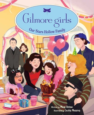 Book cover of Gilmore Girls: Our Stars Hollow Family by Ostow, Micol