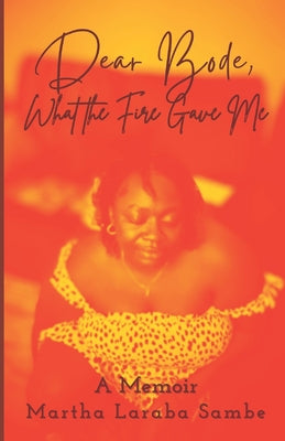 Book cover of Dear Bode: What the Fire Gave Me by Sambe, Martha Laraba