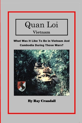 Book cover of Quan Loi Vietnam: What Was It Like To Be In Vietnam And Cambodia During Those Wars? by Crandall, Ray M.