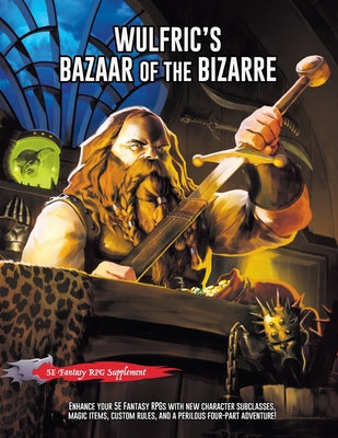 Book cover of Wulfric's Bazaar of the Bizarre: A 5E Fantasy Supplement & Adventure by Brink, J. D.