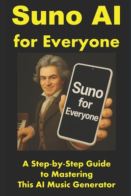 Suno AI for Everyone: A Step-by-Step Guide to Mastering This AI Music Generator by Marcelo Honores book cover