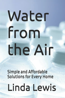 Water from the Air: Simple and Affordable Solutions for Every Home by Linda Lewis book cover