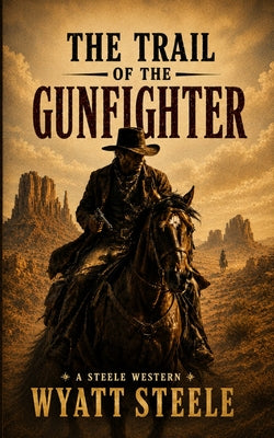 The Trail of the Gunfighter: Apache Frontier Classic Western Series by Wyatt Steele book cover