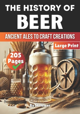 Book cover of The History of Beer: Ancient Ales to Craft Creations by Auke