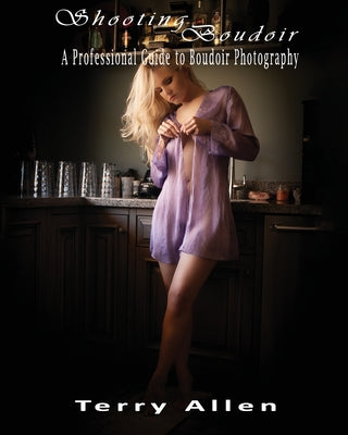 Shooting Boudoir: A Professional Guide to Boudoir Photography by Terry Allen book cover