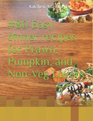 #80 Easy dinner recipes for Prawn, Pumpkin, and Non-Veg Lovers