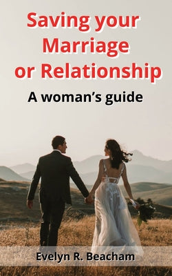 Saving your Marriage or Relationship: A woman's guide by Evelyn R. Beacham book cover