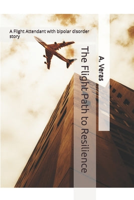 Book cover of The Flight Path to Resilience: A Flight Attendant Story by Veras, A.