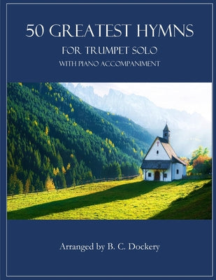 50 Greatest Hymns for Trumpet Solo with Piano Accompaniment by B. C. Dockery book cover