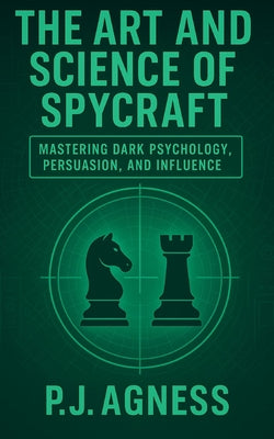 Book cover of The Art and Science of Spycraft by Agness, P. J.