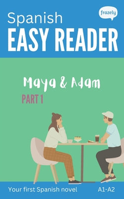Book cover of Spanish Easy Reader - Maya & Adam I: Story for Beginners (A1-A2) with Full Spanish to English Translation by Baller, Carolin