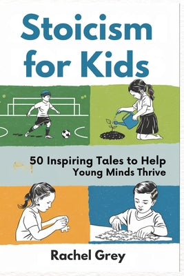 Stoicism for Kids: 50 Inspiring Tales to Help Young Minds Thrive by Rachel Grey book cover