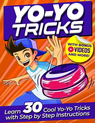 Book cover of Yoyo Tricks for Kids: Master 30 Cool Yoyo Tricks with Easy Step-by-Step Illustrations, BONUS Videos & More! by Todd, Jasper