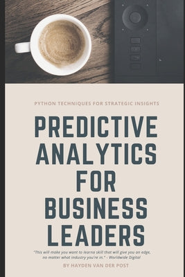 Book cover of Predictive Analytics for Business Leaders: Next-Level Techniques for Financial Leaders by Schwartz, Alice